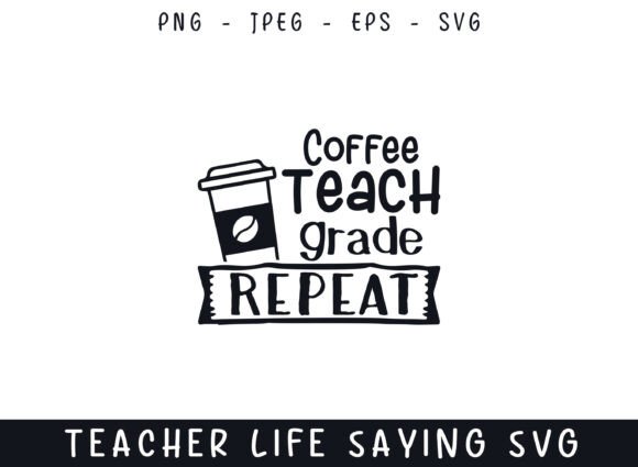Coffee Teach Repeat Teacher Life Saying Graphics