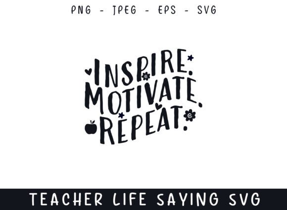 Graphics and Crafts: Inspire Motivate Repeat Teacher Life Say